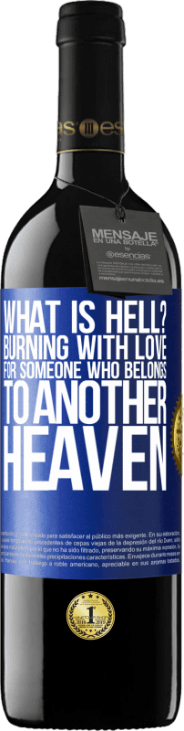 39,95 € | Red Wine RED Edition MBE Reserve what is hell? Burning with love for someone who belongs to another heaven Blue Label. Customizable label Reserve 12 Months Harvest 2016 Tempranillo