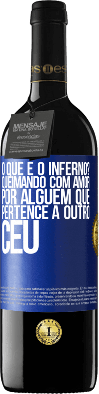 39,95 € | Vinho tinto Edição RED MBE Reserva o que é o inferno? Queimando com amor por alguém que pertence a outro céu Etiqueta Azul. Etiqueta personalizável Reserva 12 Meses Colheita 2016 Tempranillo