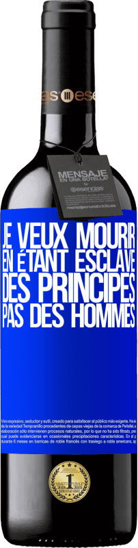39,95 € Envoi gratuit | Vin rouge Édition RED MBE Réserve Je veux mourir en étant esclave des principes, pas des hommes Étiquette Bleue. Étiquette personnalisable Réserve 12 Mois Récolte 2016 Tempranillo