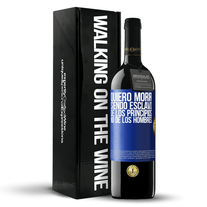 39,95 € Envío gratis | Vino Tinto Edición RED MBE Reserva Quiero morir siendo esclavo de los principios, no de los hombres Etiqueta Azul. Etiqueta personalizable Reserva 12 Meses Cosecha 2016 Tempranillo