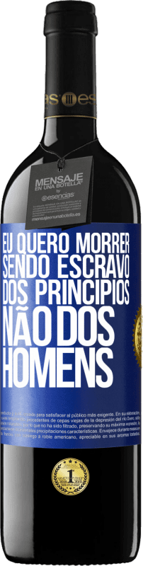 39,95 € | Vinho tinto Edição RED MBE Reserva Eu quero morrer sendo escravo dos princípios, não dos homens Etiqueta Azul. Etiqueta personalizável Reserva 12 Meses Colheita 2015 Tempranillo