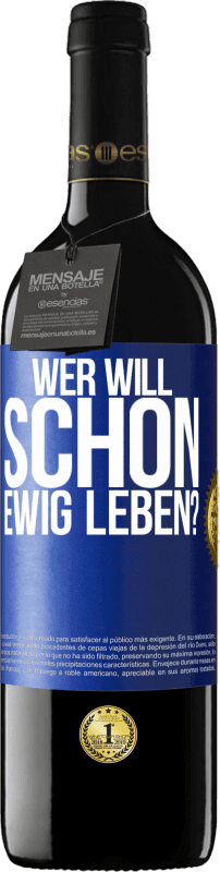 39,95 € | Rotwein RED Ausgabe MBE Reserve Wer will schon ewig leben? Blaue Markierung. Anpassbares Etikett Reserve 12 Monate Ernte 2015 Tempranillo