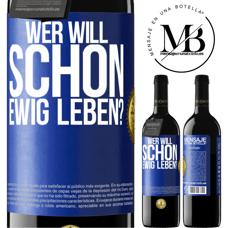 39,95 € Kostenloser Versand | Rotwein RED Ausgabe MBE Reserve Wer will schon ewig leben? Blaue Markierung. Anpassbares Etikett Reserve 12 Monate Ernte 2014 Tempranillo