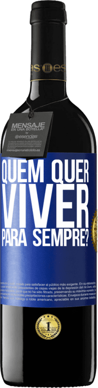 39,95 € | Vinho tinto Edição RED MBE Reserva quem quer viver para sempre? Etiqueta Azul. Etiqueta personalizável Reserva 12 Meses Colheita 2015 Tempranillo