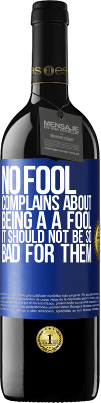 39,95 € | Red Wine RED Edition MBE Reserve No fool complains about being a a fool. It should not be so bad for them Blue Label. Customizable label Reserve 12 Months Harvest 2014 Tempranillo