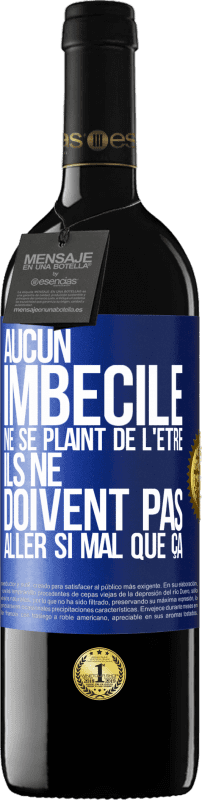39,95 € Envoi gratuit | Vin rouge Édition RED MBE Réserve Aucun imbécile ne se plaint de l'être. Ils ne doivent pas aller si mal que ça Étiquette Bleue. Étiquette personnalisable Réserve 12 Mois Récolte 2016 Tempranillo