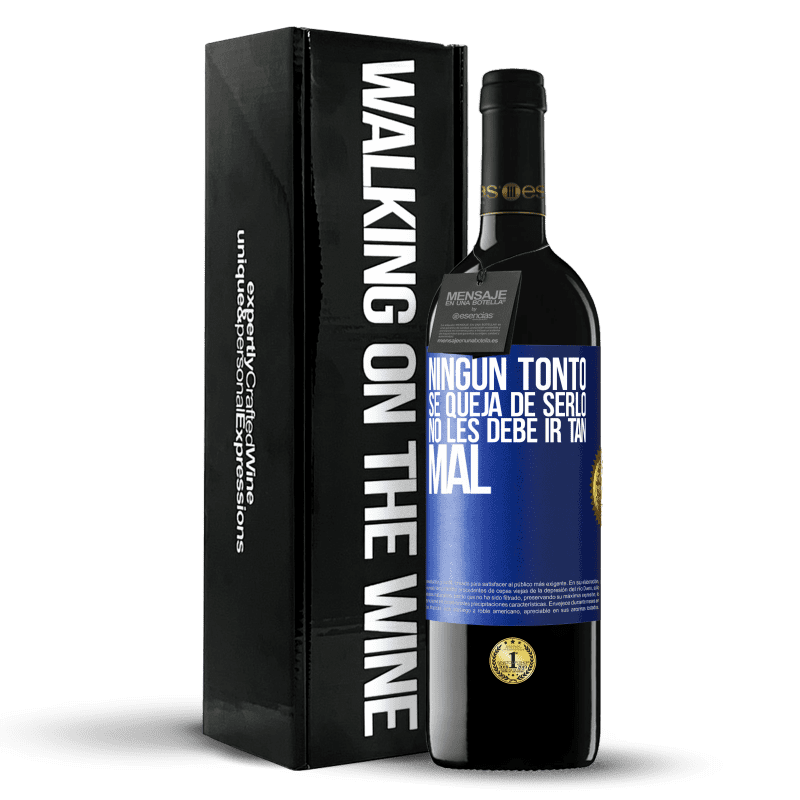 39,95 € Envío gratis | Vino Tinto Edición RED MBE Reserva Ningún tonto se queja de serlo. No les debe ir tan mal Etiqueta Azul. Etiqueta personalizable Reserva 12 Meses Cosecha 2015 Tempranillo