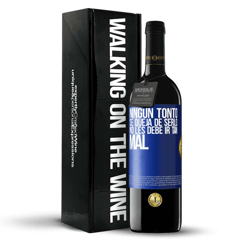39,95 € Envío gratis | Vino Tinto Edición RED MBE Reserva Ningún tonto se queja de serlo. No les debe ir tan mal Etiqueta Azul. Etiqueta personalizable Reserva 12 Meses Cosecha 2016 Tempranillo