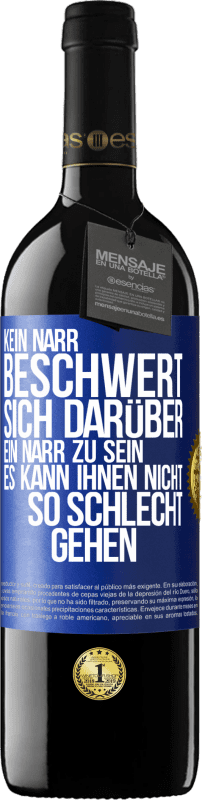 39,95 € | Rotwein RED Ausgabe MBE Reserve Kein Narr beschwert sich darüber, ein Narr zu sein. Es kann ihnen nicht so schlecht gehen Blaue Markierung. Anpassbares Etikett Reserve 12 Monate Ernte 2015 Tempranillo