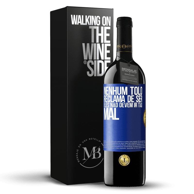 39,95 € Envio grátis | Vinho tinto Edição RED MBE Reserva Nenhum tolo reclama de ser. Eles não devem ir tão mal Etiqueta Azul. Etiqueta personalizável Reserva 12 Meses Colheita 2016 Tempranillo