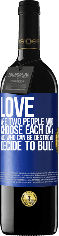 39,95 € | Red Wine RED Edition MBE Reserve Love are two people who choose each day, and who can be destroyed, decide to build Blue Label. Customizable label Reserve 12 Months Harvest 2015 Tempranillo