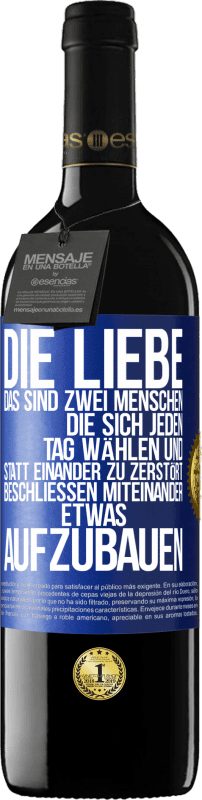 39,95 € Kostenloser Versand | Rotwein RED Ausgabe MBE Reserve Die Liebe, das sind zwei Menschen, die sich jeden Tag wählen und statt einander zu zerstört, beschließen miteinander etwas auf Blaue Markierung. Anpassbares Etikett Reserve 12 Monate Ernte 2016 Tempranillo