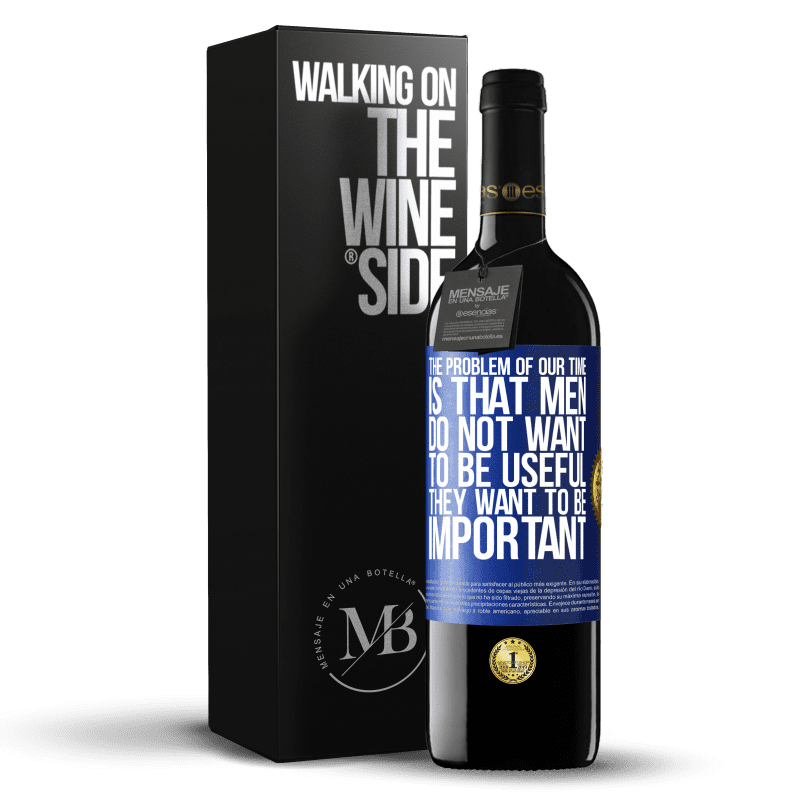 39,95 € Free Shipping | Red Wine RED Edition MBE Reserve The problem of our age is that men do not want to be useful, but important Blue Label. Customizable label Reserve 12 Months Harvest 2014 Tempranillo