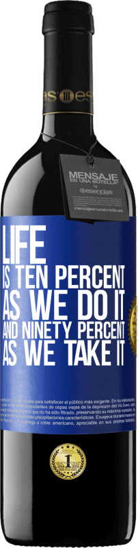 39,95 € Бесплатная доставка | Красное вино Издание RED MBE Бронировать Жизнь - это десять процентов, как мы это делаем, и девяносто процентов, как мы это делаем Синяя метка. Настраиваемая этикетка Бронировать 12 Месяцы Урожай 2016 Tempranillo