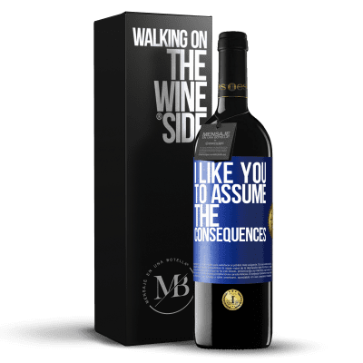«I like you to assume the consequences» RED Edition Crianza 6 Months
