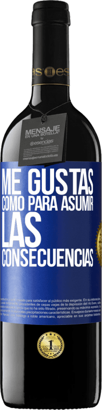 39,95 € Envío gratis | Vino Tinto Edición RED MBE Reserva Me gustas como para asumir las consecuencias Etiqueta Azul. Etiqueta personalizable Reserva 12 Meses Cosecha 2016 Tempranillo