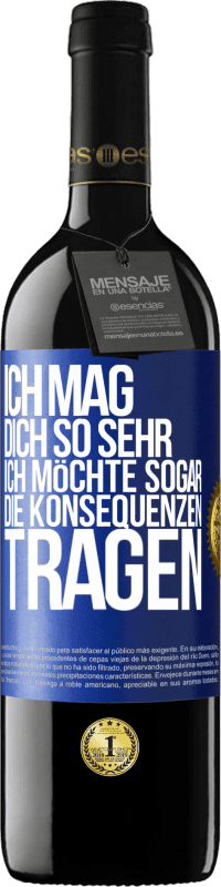 39,95 € | Rotwein RED Ausgabe MBE Reserve Ich mag dich so sehr, ich möchte sogar die Konsequenzen tragen Blaue Markierung. Anpassbares Etikett Reserve 12 Monate Ernte 2015 Tempranillo