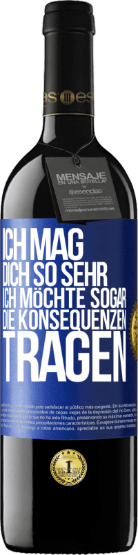 39,95 € Kostenloser Versand | Rotwein RED Ausgabe MBE Reserve Ich mag dich so sehr, ich möchte sogar die Konsequenzen tragen Blaue Markierung. Anpassbares Etikett Reserve 12 Monate Ernte 2016 Tempranillo