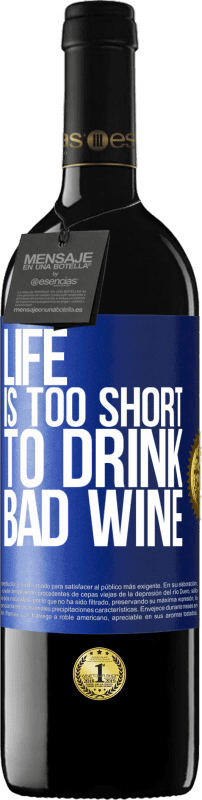 39,95 € | Red Wine RED Edition MBE Reserve Life is too short to drink bad wine Blue Label. Customizable label Reserve 12 Months Harvest 2015 Tempranillo