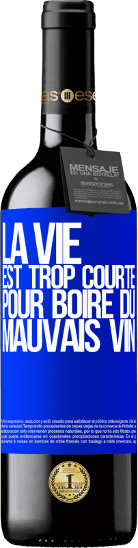 39,95 € | Vin rouge Édition RED MBE Réserve La vie est trop courte pour boire du mauvais vin Étiquette Bleue. Étiquette personnalisable Réserve 12 Mois Récolte 2016 Tempranillo