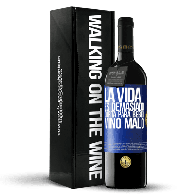 «La vida es demasiado corta para beber vino malo» Edición RED MBE Reserva