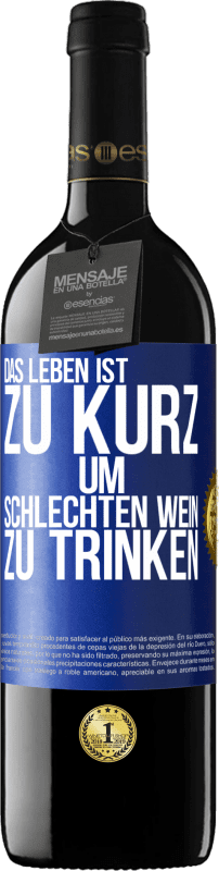 39,95 € Kostenloser Versand | Rotwein RED Ausgabe MBE Reserve Das Leben ist zu kurz, um schlechten Wein zu trinken Blaue Markierung. Anpassbares Etikett Reserve 12 Monate Ernte 2014 Tempranillo