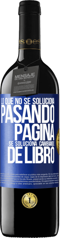 39,95 € | Vino Tinto Edición RED MBE Reserva Lo que no se soluciona pasando página, se soluciona cambiando de libro Etiqueta Azul. Etiqueta personalizable Reserva 12 Meses Cosecha 2015 Tempranillo