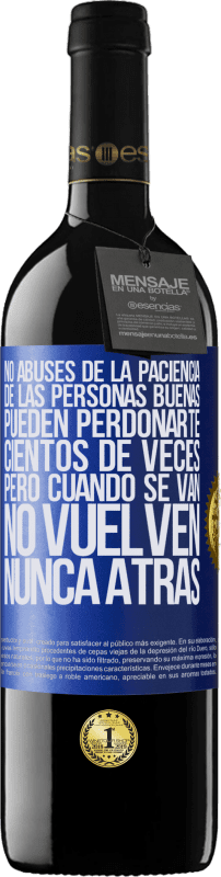 39,95 € | Vino Tinto Edición RED MBE Reserva No abuses de la paciencia de las personas buenas. Pueden perdonarte cientos de veces, pero cuando se van, no vuelven nunca Etiqueta Azul. Etiqueta personalizable Reserva 12 Meses Cosecha 2016 Tempranillo
