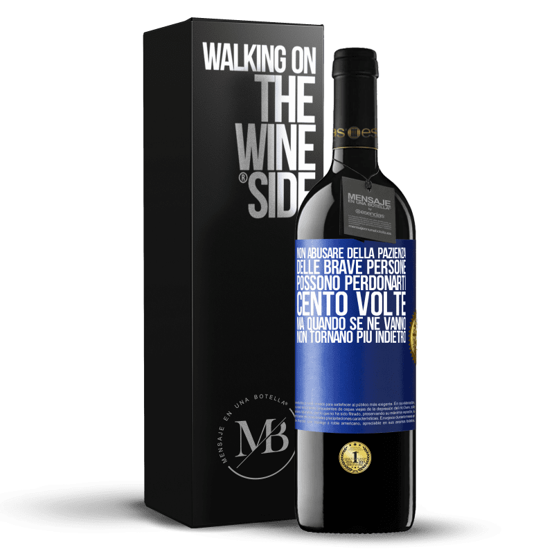 39,95 € Spedizione Gratuita | Vino rosso Edizione RED MBE Riserva Non abusare della pazienza delle brave persone. Possono perdonarti cento volte, ma quando se ne vanno, non tornano più Etichetta Blu. Etichetta personalizzabile Riserva 12 Mesi Raccogliere 2015 Tempranillo