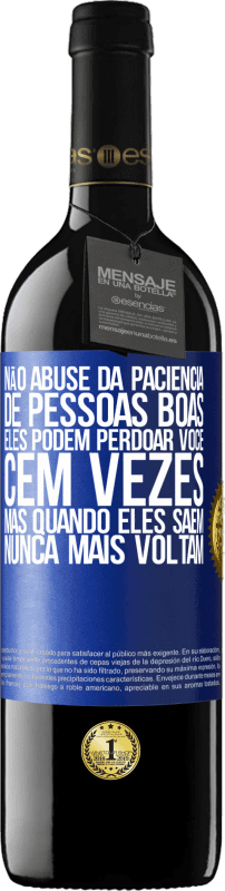 39,95 € | Vinho tinto Edição RED MBE Reserva Não abuse da paciência de pessoas boas. Eles podem perdoar você cem vezes, mas quando eles saem, nunca mais voltam Etiqueta Azul. Etiqueta personalizável Reserva 12 Meses Colheita 2015 Tempranillo