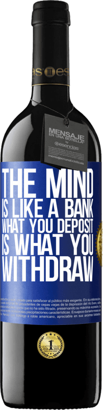 39,95 € Free Shipping | Red Wine RED Edition MBE Reserve The mind is like a bank. What you deposit is what you withdraw Blue Label. Customizable label Reserve 12 Months Harvest 2016 Tempranillo