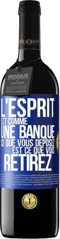 Envoi gratuit | Vin rouge Édition RED MBE Réserve L'esprit est comme une banque. Ce que vous déposez est ce que vous retirez Étiquette Bleue. Étiquette personnalisable Réserve 12 Mois Récolte 2014 Tempranillo