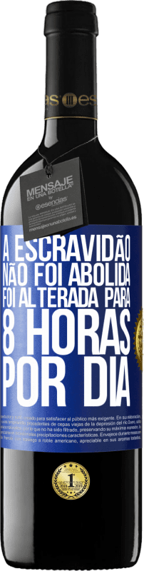 39,95 € Envio grátis | Vinho tinto Edição RED MBE Reserva A escravidão não foi abolida, foi alterada para 8 horas por dia Etiqueta Azul. Etiqueta personalizável Reserva 12 Meses Colheita 2016 Tempranillo