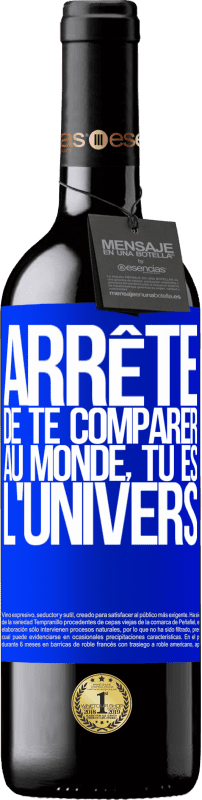 39,95 € | Vin rouge Édition RED MBE Réserve Arrête de te comparer au monde, tu es l'univers Étiquette Bleue. Étiquette personnalisable Réserve 12 Mois Récolte 2015 Tempranillo