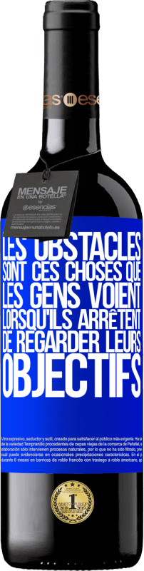 39,95 € Envoi gratuit | Vin rouge Édition RED MBE Réserve Les obstacles sont ces choses que les gens voient lorsqu'ils arrêtent de regarder leurs objectifs Étiquette Bleue. Étiquette personnalisable Réserve 12 Mois Récolte 2016 Tempranillo