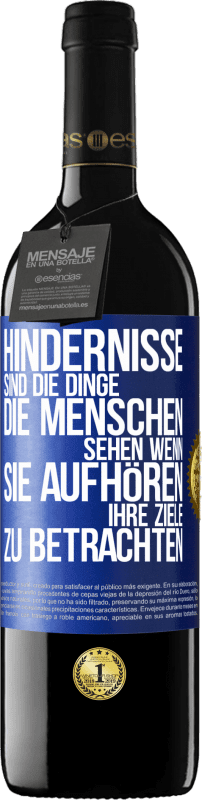 39,95 € | Rotwein RED Ausgabe MBE Reserve Hindernisse sind die Dinge, die Menschen sehen, wenn sie aufhören, ihre Ziele zu betrachten Blaue Markierung. Anpassbares Etikett Reserve 12 Monate Ernte 2016 Tempranillo