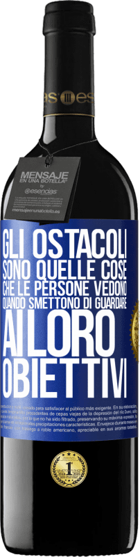 39,95 € | Vino rosso Edizione RED MBE Riserva Gli ostacoli sono quelle cose che le persone vedono quando smettono di guardare ai loro obiettivi Etichetta Blu. Etichetta personalizzabile Riserva 12 Mesi Raccogliere 2016 Tempranillo