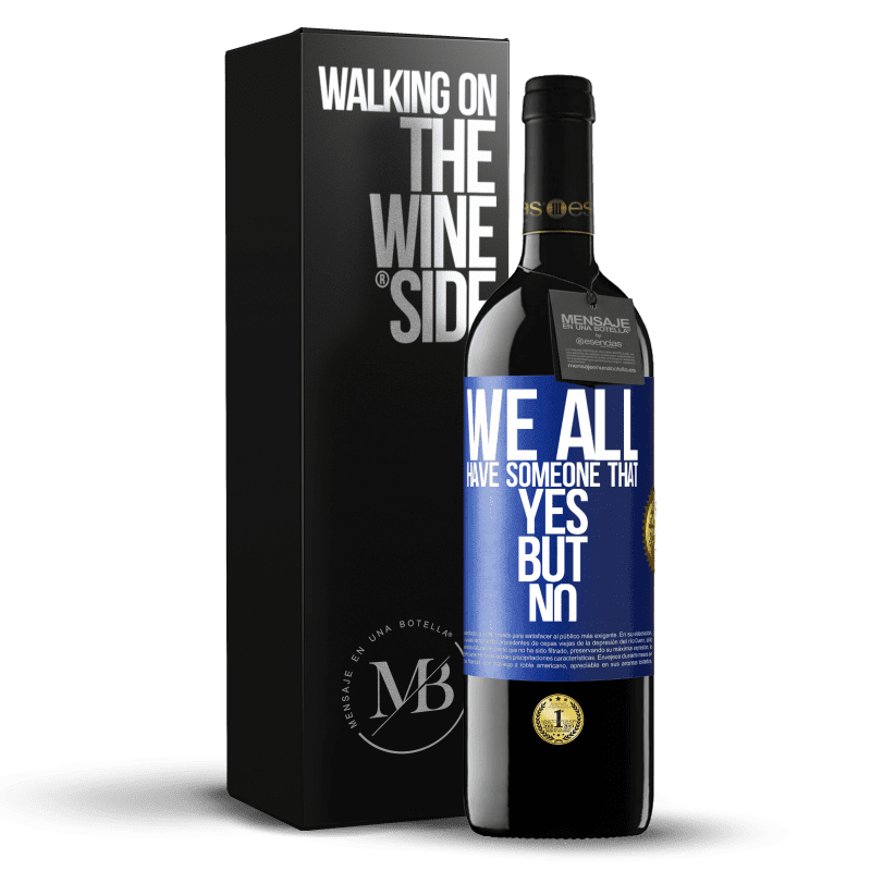 39,95 € Free Shipping | Red Wine RED Edition MBE Reserve We all have someone yes but no Blue Label. Customizable label Reserve 12 Months Harvest 2014 Tempranillo