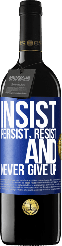 39,95 € | Red Wine RED Edition MBE Reserve Insist, persist, resist, and never give up Blue Label. Customizable label Reserve 12 Months Harvest 2014 Tempranillo