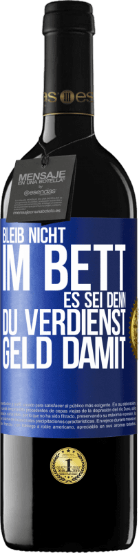 39,95 € | Rotwein RED Ausgabe MBE Reserve Bleib nicht im Bett, es sei denn, du verdienst Geld damit Blaue Markierung. Anpassbares Etikett Reserve 12 Monate Ernte 2015 Tempranillo