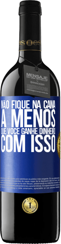 «Não fique na cama a menos que você ganhe dinheiro com isso» Edição RED MBE Reserva