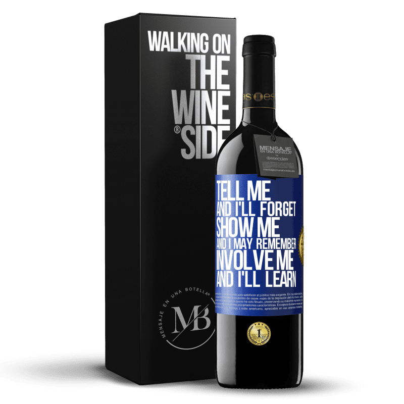 39,95 € Free Shipping | Red Wine RED Edition MBE Reserve Tell me, and i'll forget. Show me, and i may remember. Involve me, and i'll learn Blue Label. Customizable label Reserve 12 Months Harvest 2014 Tempranillo