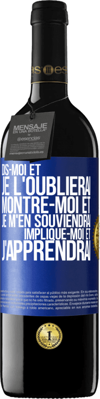 39,95 € | Vin rouge Édition RED MBE Réserve Dis-moi et je l'oublierai. Montre-moi et je m'en souviendrai. Implique-moi et j'apprendrai Étiquette Bleue. Étiquette personnalisable Réserve 12 Mois Récolte 2015 Tempranillo