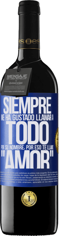 39,95 € | Vino Tinto Edición RED MBE Reserva Siempre me ha gustado llamar a todo por su nombre, por eso te llamo amor Etiqueta Azul. Etiqueta personalizable Reserva 12 Meses Cosecha 2015 Tempranillo