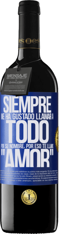 «Siempre me ha gustado llamar a todo por su nombre, por eso te llamo amor» Edición RED MBE Reserva