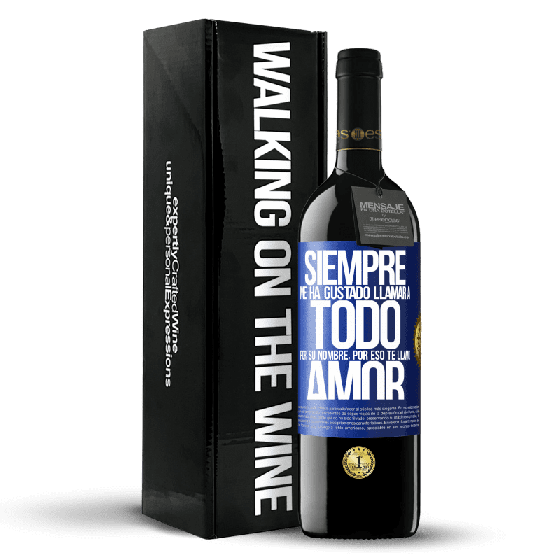 39,95 € Envío gratis | Vino Tinto Edición RED MBE Reserva Siempre me ha gustado llamar a todo por su nombre, por eso te llamo amor Etiqueta Azul. Etiqueta personalizable Reserva 12 Meses Cosecha 2015 Tempranillo