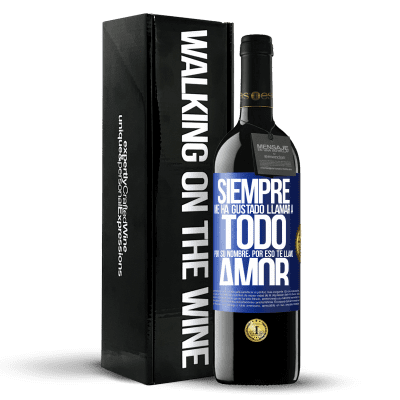 «Siempre me ha gustado llamar a todo por su nombre, por eso te llamo amor» Edición RED MBE Reserva