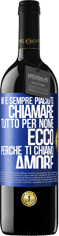 39,95 € Spedizione Gratuita | Vino rosso Edizione RED MBE Riserva Mi è sempre piaciuto chiamare tutto per nome, ecco perché ti chiamo amore Etichetta Blu. Etichetta personalizzabile Riserva 12 Mesi Raccogliere 2016 Tempranillo
