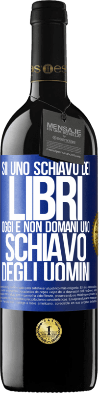 39,95 € | Vino rosso Edizione RED MBE Riserva Sii uno schiavo dei libri oggi e non domani uno schiavo degli uomini Etichetta Blu. Etichetta personalizzabile Riserva 12 Mesi Raccogliere 2015 Tempranillo