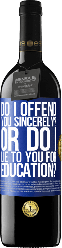 39,95 € | Red Wine RED Edition MBE Reserve do I offend you sincerely? Or do I lie to you for education? Blue Label. Customizable label Reserve 12 Months Harvest 2015 Tempranillo